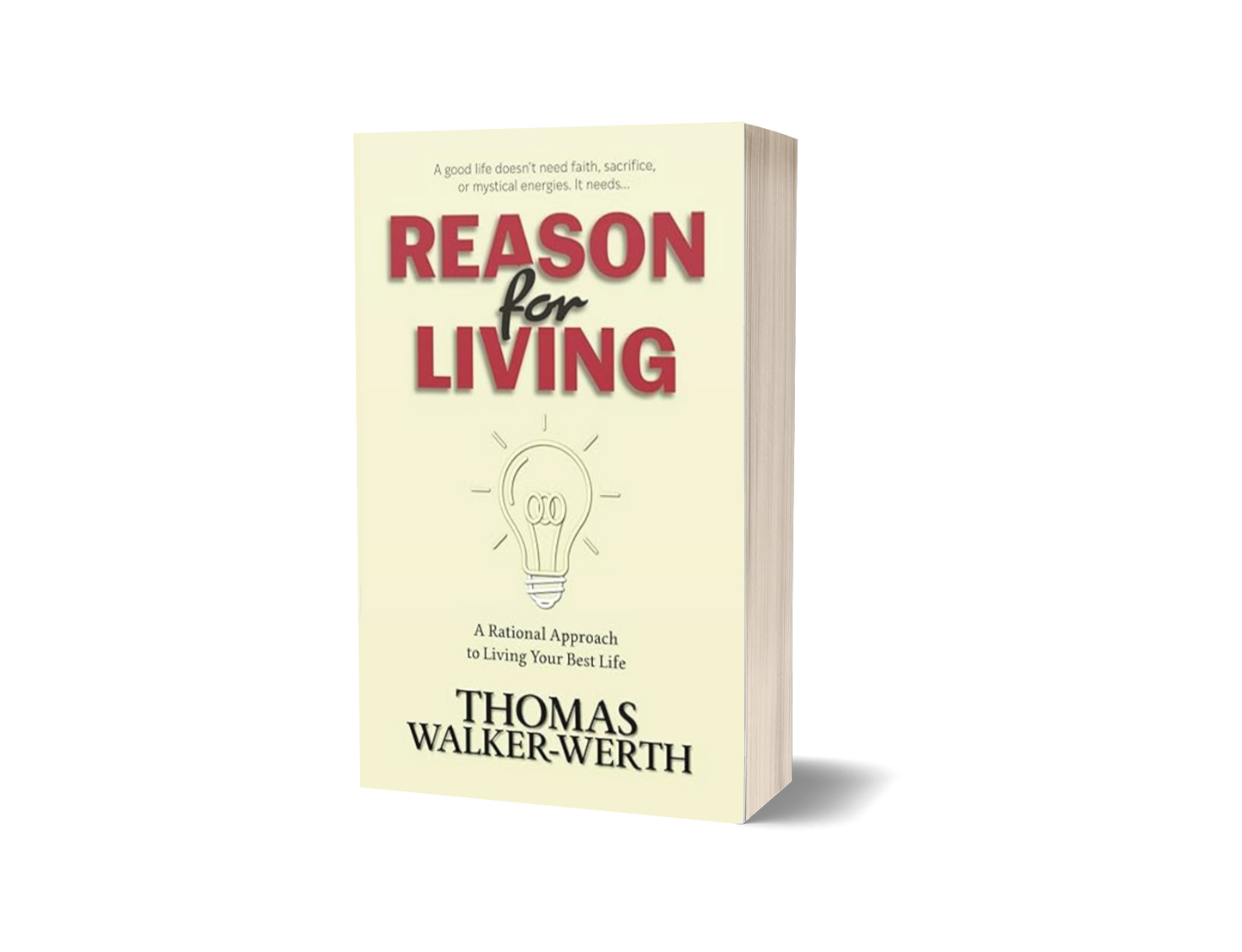 Reason for Living: A Rational Approach to Living Your Best Life