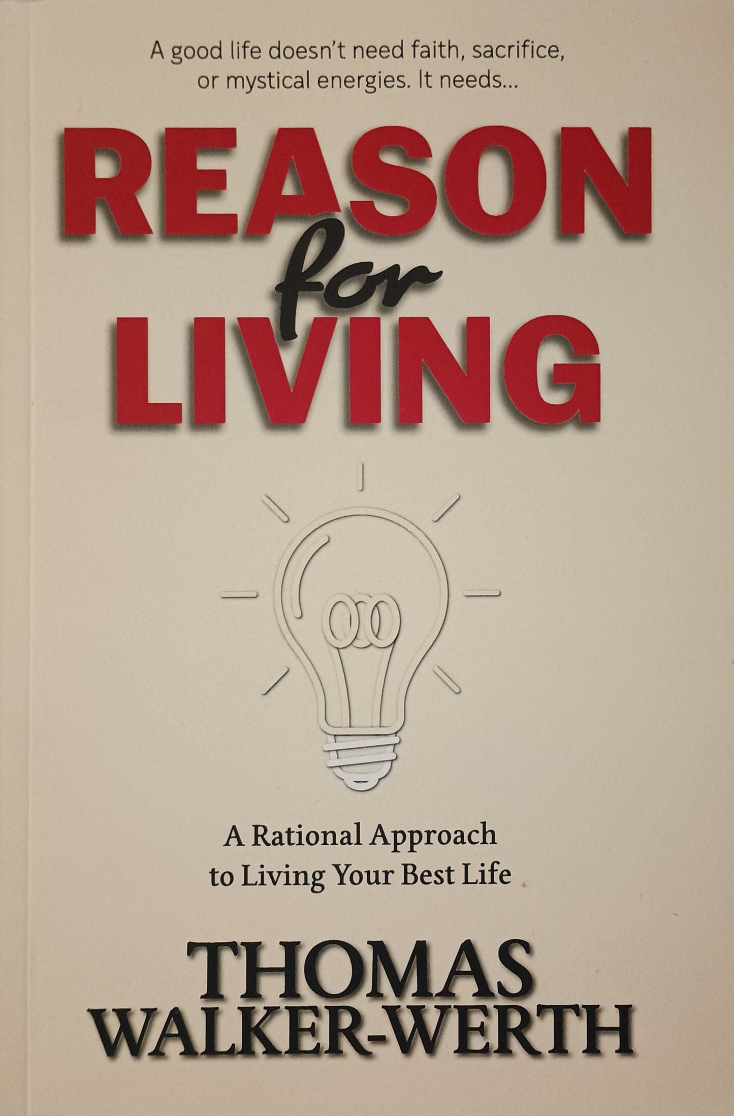 Reason for Living: A Rational Approach to Living Your Best Life