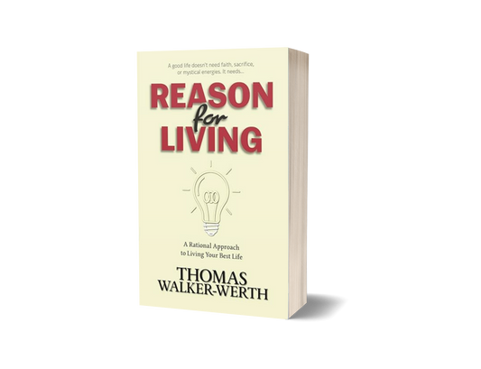 Reason for Living: A Rational Approach to Living Your Best Life
