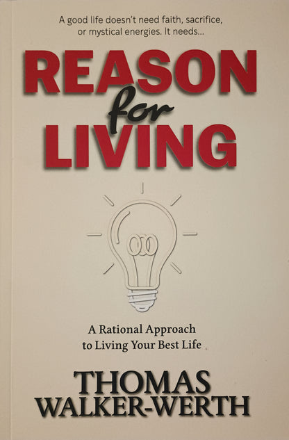Reason for Living: A Rational Approach to Living Your Best Life